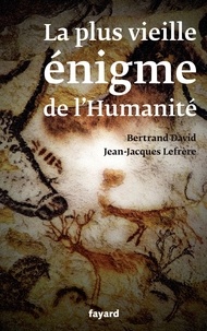 Jean-Jacques Lefrère et Bertrand David - La plus vieille énigme de l'humanité.