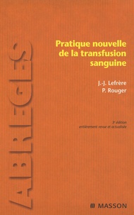 Jean-Jacques Lefrère et Philippe Rouger - Pratique de la nouvelle transfusion sanguine.