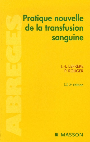 Jean-Jacques Lefrère et Philippe Rouger - Pratique nouvelle de la transfusion sanguine.
