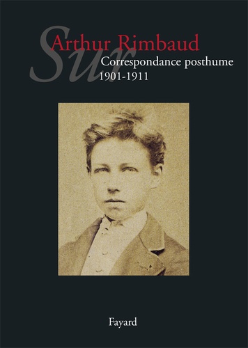 Sur Arthur Rimbaud. Correspondance posthume (1901-1911)