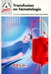 Jean-Jacques Lefrère et Jean-François Schved - Transfusion en hématologie.