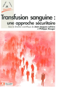 Jean-Jacques Lefrère et  Collectif - Transfusion Sanguine, Une Approche Securitaire.