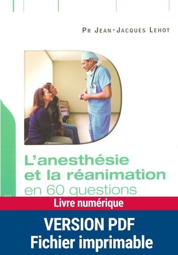 Jean-Jacques Lehot - L'anesthésie et la réanimation - En 60 questions.