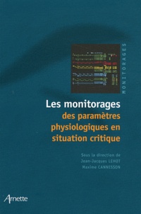 Jean-Jacques Lehot et Maxime Cannesson - Les monitorages des paramètres physiologiques en situation critique.