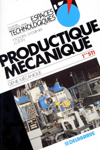 Jean-Jacques Léon et Yves Schoefs - Genie Mecanique 1ere Sti Productique Mecanique.