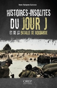 Jean-Jacques Lerosier - Histoires insolites du Jour J et de la bataille de Normandie.