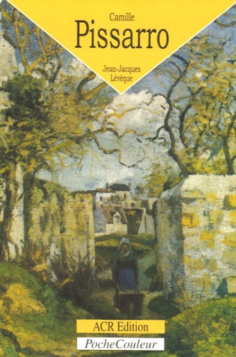 Jean-Jacques Lévêque - Camille Pissarro (1830-1903) - Le bonheur de peindre.