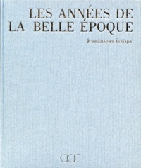 Jean-Jacques Lévêque - De L'Impressionnisme A L'Art Moderne. Les Annees De La Belle Epoque, 1890-1914.
