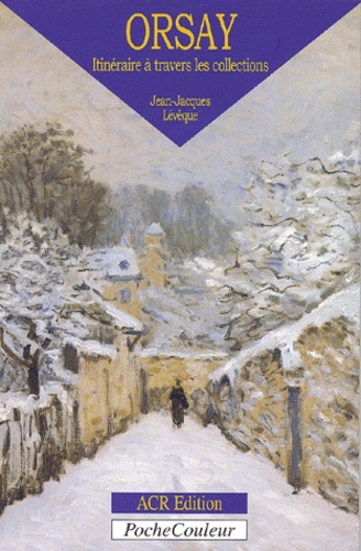 Jean-Jacques Lévêque - Orsay. Itineraire A Travers Les Collections.