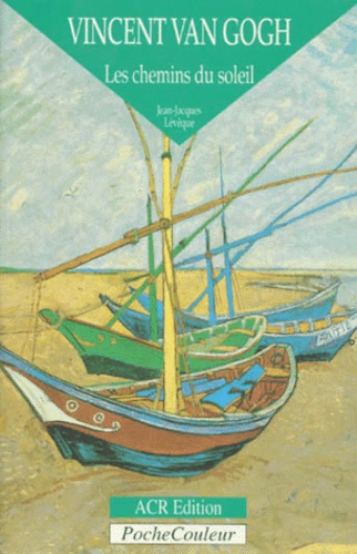 Jean-Jacques Lévêque - Vincent Van Gogh - Les chemins du soleil.
