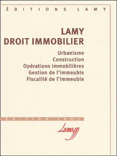 Jean-Jacques Liard et  Collectif - Lamy Droit Immobilier. Urbanisme, Construction, Operations Immobilieres, Gestion De L'Immeuble, Fiscalite De L'Immeuble, Edition 2001.
