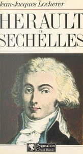 Jean-Jacques Locherer - Hérault de Séchelles - L'aristocrate du Comité de salut public.