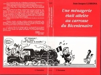 Jean-Jacques Lubrina - Une ménagerie était attelée au carosse du Bicentenaire.