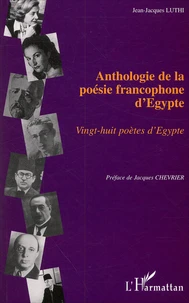 Anthologie De La Poesie Francophone D'Egypte. Vingt-Huit Poetes D'Egypte