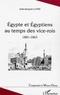 Jean-Jacques Luthi - Egyptes et Egyptiens au temps des vices-roi : 1801-1863.
