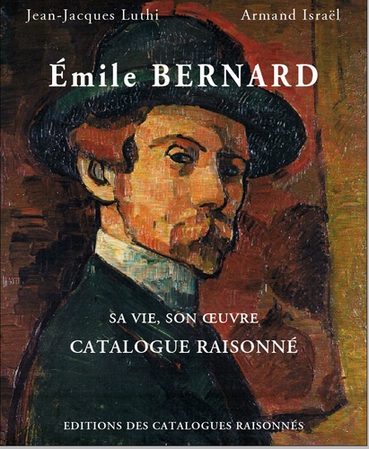 Jean-Jacques Luthi et Armand Israël - Emile Bernard - Sa vie, son oeuvre, catalogue raisonné.