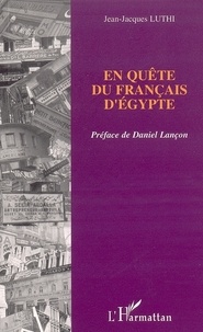 Jean-Jacques Luthi - En quête du français d'Egypte.
