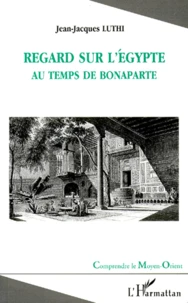 Regard sur l'Egypte au temps de Bonaparte