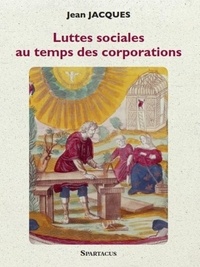 Jean Jacques - Luttes sociales au temps des corporations.