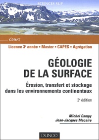 Jean-Jacques Macaire et Michel Campy - Geologie De La Surface. Erosion, Transfert Et Stockage Dans Les Environnements Continentaux, 2eme Edition.