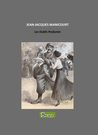 Jean-Jacques Manicou - Les oublis parfumés.