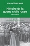 Jean-Jacques Marie - Histoire de la guerre civile russe - 1917-1922.