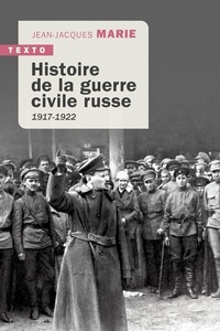 Jean-Jacques Marie - Histoire de la guerre civile russe - 1917-1922.