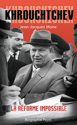 Jean-Jacques Marie - Khrouchtchev - La réforme impossible.