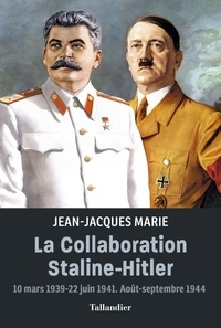 Jean-Jacques Marie - La collaboration Staline-Hitler - 10 mars 1939-22 juin 1941. Août-septembre 1944.
