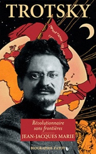 Jean-Jacques Marie - Trotsky - Révolutionnaire sans frontières.