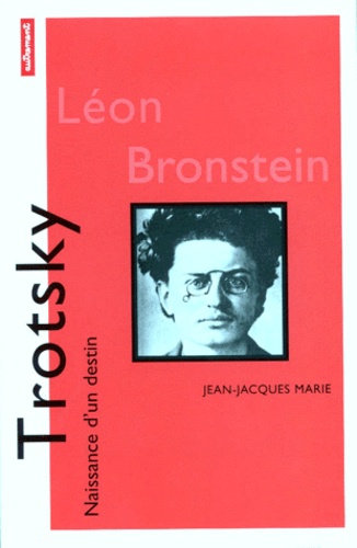 Jean-Jacques Marie - Trotsky. Naissance D'Un Destin.