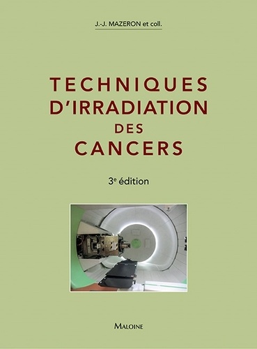 Techniques d'irradiation des cancers 3e édition
