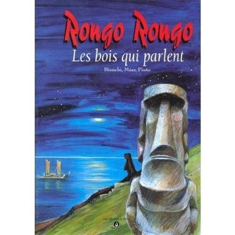 Jean-Jacques Méar et Gérard Bianchi - Rongo Rongo. Les Bois Qui Parlent.