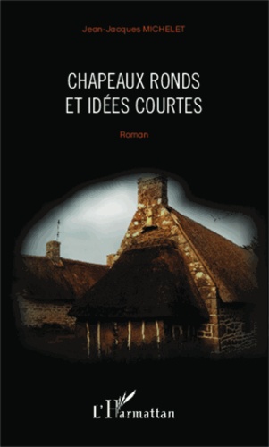 Jean-Jacques Michelet - Chapeaux ronds et idées courtes.