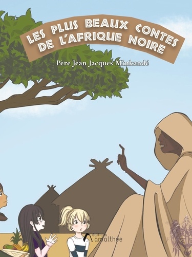 Jean-Jacques Minkandé - Les plus beaux contes de l'Afrique noire.