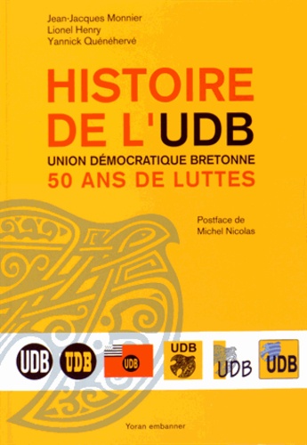Jean-Jacques Monnier et Lionel Henry - Histoire de l'UDB, Union Démocratique Bretonne - 50 ans de luttes.