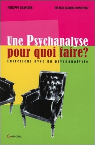 Jean-Jacques Moscovitz - Une psychanalyse pour quoi faire - Entretiens avec un psychanalyste.