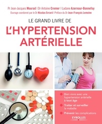 Jean-Jacques Mourad et Antoine Cremer - Le grand livre de l'hypertension artérielle.