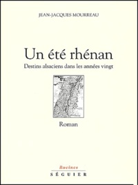 Jean-Jacques Mourreau - Un Ete Rhenan. Destins Alsaciens Dans Les Annees Vingt.