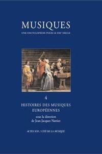 Jean-Jacques Nattiez - Musiques - Tome 4, Histoires des musiques européennes.