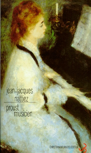 Jean-Jacques Nattiez - Proust Musicien. 2eme Edition.