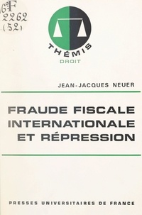 Jean-Jacques Neuer et Maurice Duverger - Fraude fiscale internationale et répression.