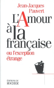 Jean-Jacques Pauvert - L'amour à la française ou L'exception étrange - Essai.