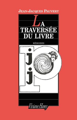 Jean-Jacques Pauvert - La traversée du livre.