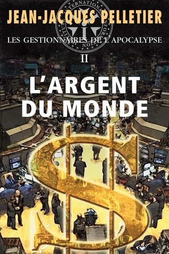Jean-Jacques Pelletier - Les gestionnaires de l'apocalypse Tome 2 : L'argent du monde.