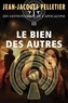 Jean-Jacques Pelletier - Les gestionnaires de l'apocalypse Tome 3 : Le bien des autres.