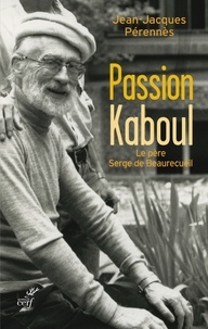 Jean-Jacques Perennès et Jean Jacques Pérennès - Passion Kaboul - Le père Serge de Beaurecueil.