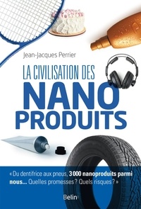 Jean-Jacques Perrier - La civilisation des nanoproduits.