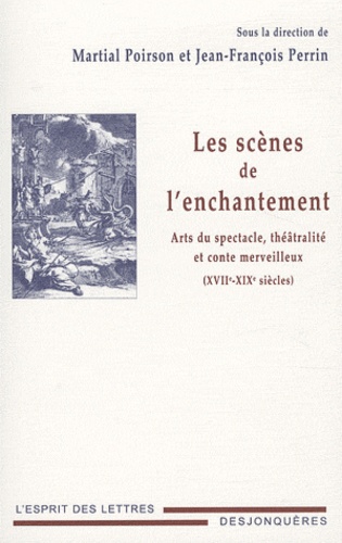 Jean-Jacques Perrin et Martial Poirson - Les scènes de l'enchantement - Art du spectacle, théâtralité et conte merveilleux (XVIIe-XIXe siècles).