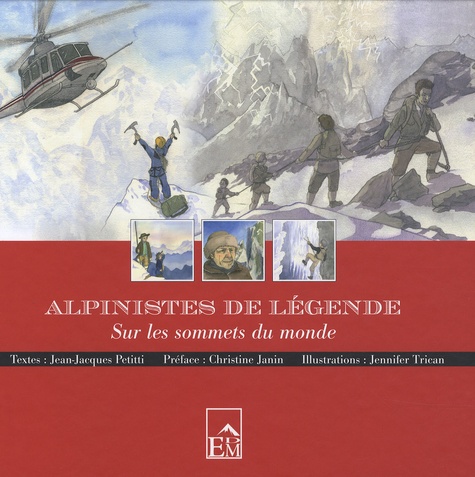Jean-Jacques Petitti - Alpinistes de légende - Sur les sommet du monde.